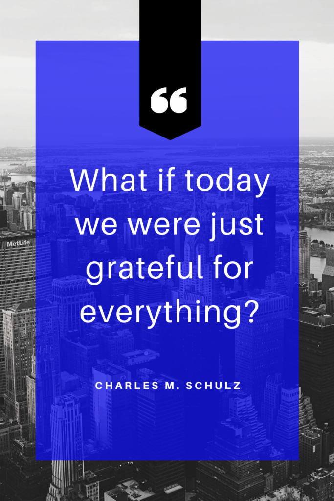 what if today we were just grateful for everything?